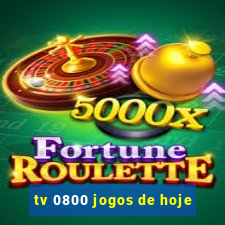 tv 0800 jogos de hoje